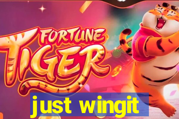 just wingit